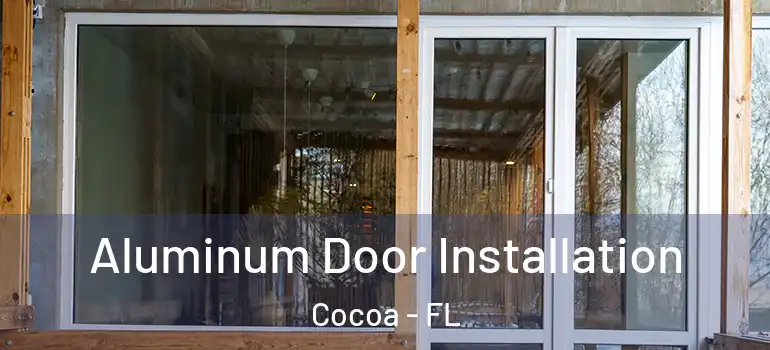  Aluminum Door Installation Cocoa - FL