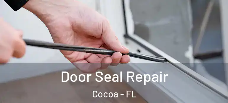  Door Seal Repair Cocoa - FL
