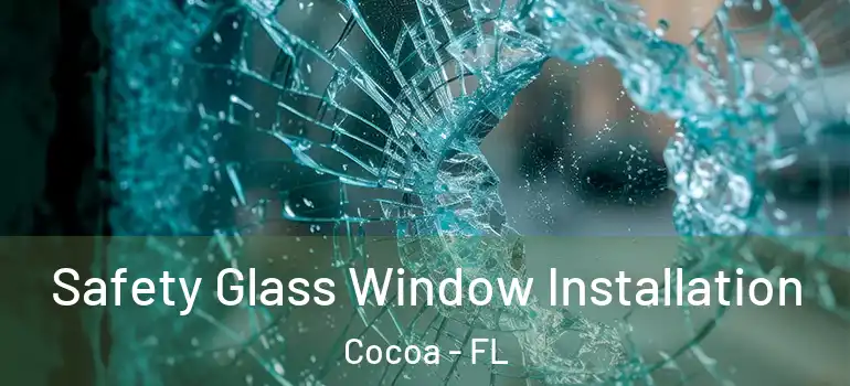  Safety Glass Window Installation Cocoa - FL