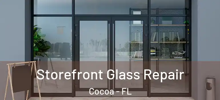  Storefront Glass Repair Cocoa - FL