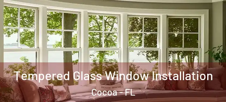  Tempered Glass Window Installation Cocoa - FL