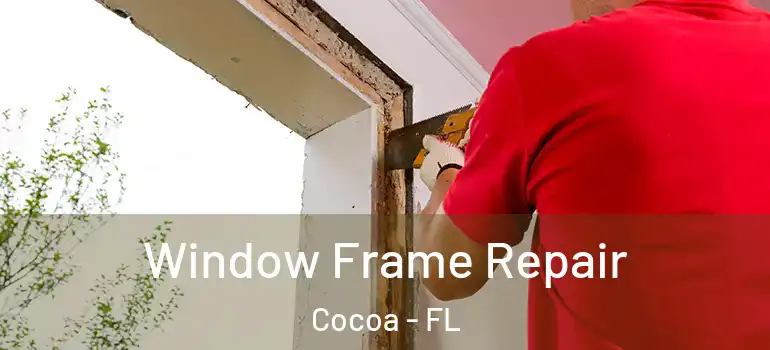  Window Frame Repair Cocoa - FL