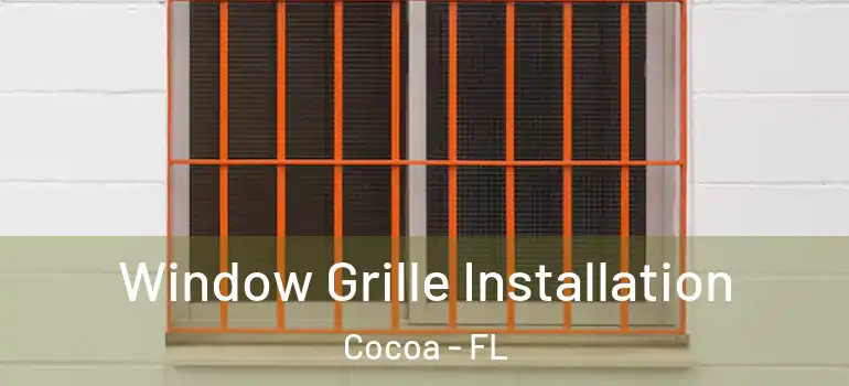  Window Grille Installation Cocoa - FL