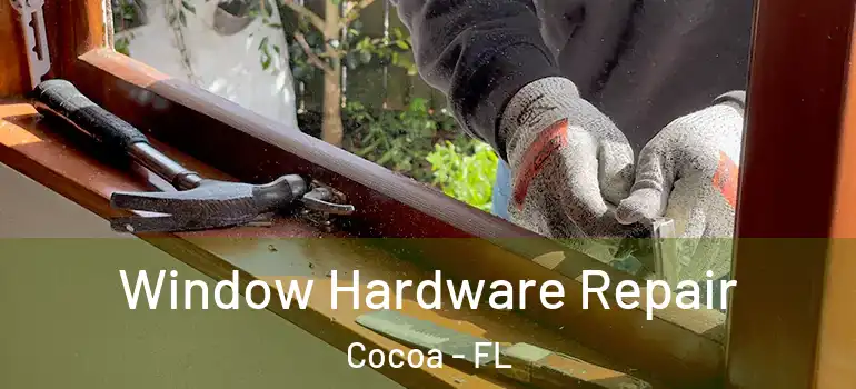  Window Hardware Repair Cocoa - FL