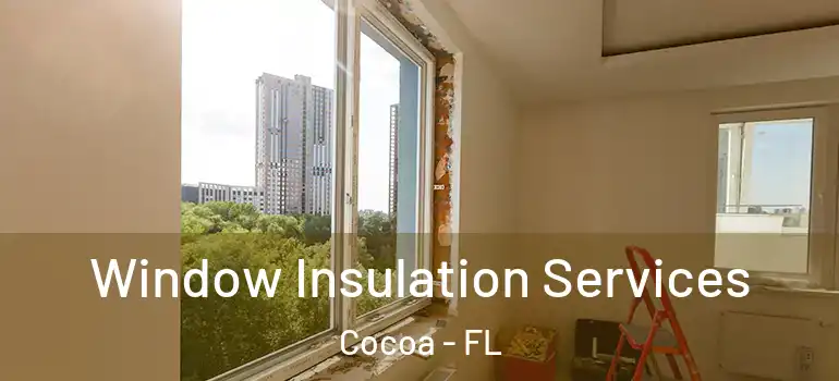  Window Insulation Services Cocoa - FL
