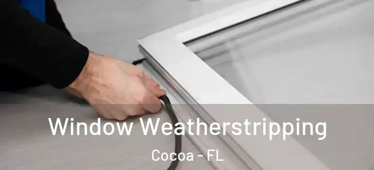  Window Weatherstripping Cocoa - FL